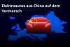 Elektroautos aus chinesischer Produktion auf dem Vormarsch