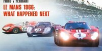 Ford vs. Ferrari in Le Mans: Wie es nach 1966 weiterging