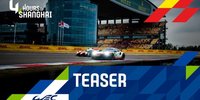 Teaser: 4 Stunden von Schanghai 2019